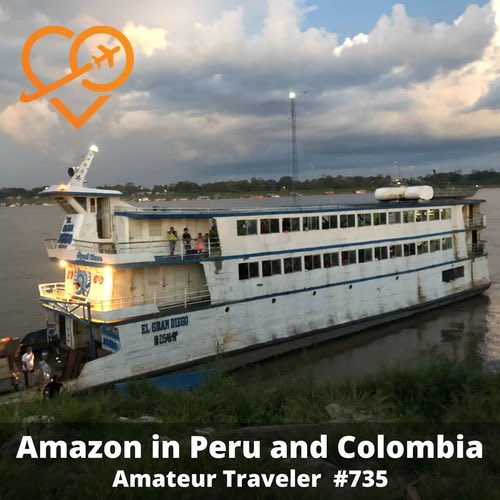 Amazon River Cruise in Peru and Colombia – Episode 735